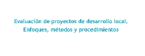 Evaluaci�n de proyectos de desarrollo local