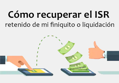 Cómo recuperar el ISR retenido de mi finiquito o liquidación